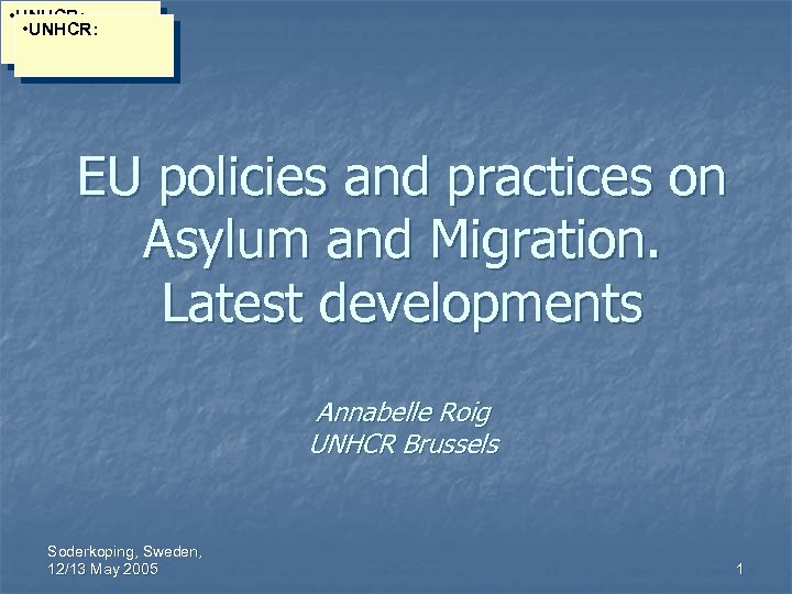  • UNHCR: EU policies and practices on Asylum and Migration. Latest developments Annabelle