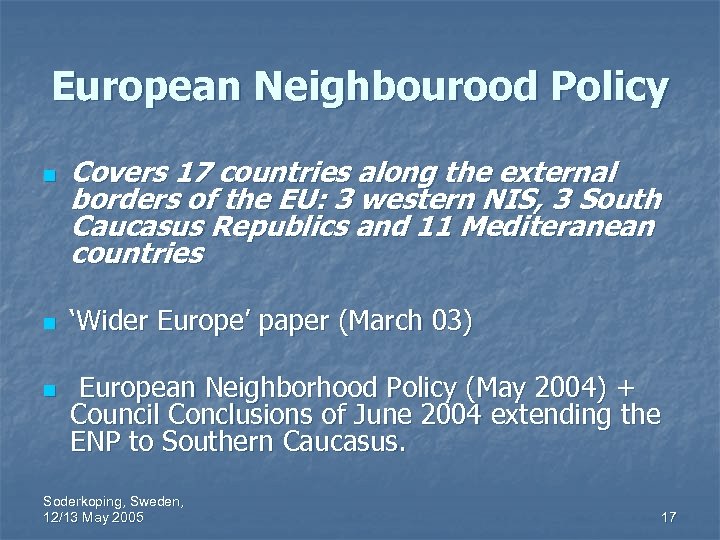 European Neighbourood Policy n n n Covers 17 countries along the external borders of