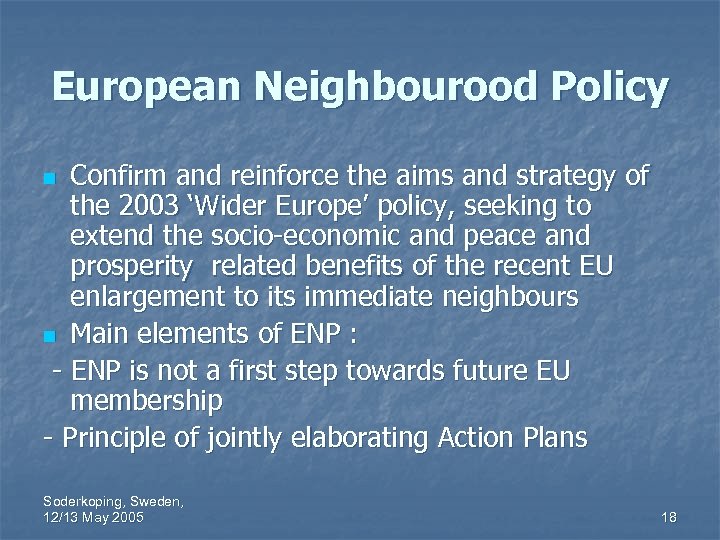 European Neighbourood Policy Confirm and reinforce the aims and strategy of the 2003 ‘Wider