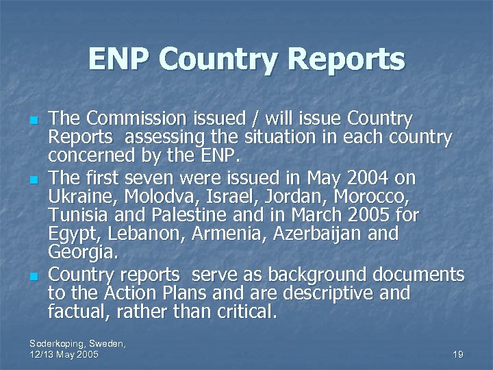 ENP Country Reports n n n The Commission issued / will issue Country Reports