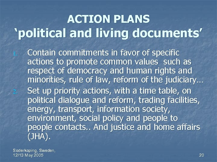 ACTION PLANS ‘political and living documents’ 1. 2. Contain commitments in favor of specific