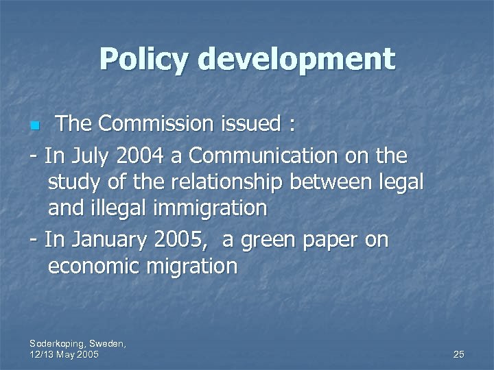 Policy development The Commission issued : - In July 2004 a Communication on the