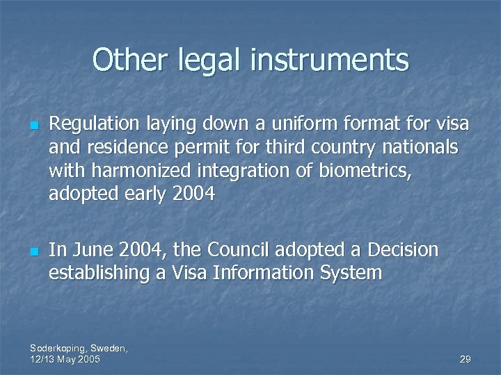 Other legal instruments n n Regulation laying down a uniformat for visa and residence