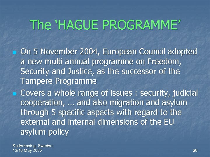 The ‘HAGUE PROGRAMME’ n n On 5 November 2004, European Council adopted a new
