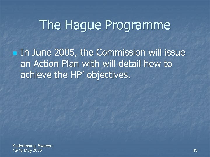 The Hague Programme n In June 2005, the Commission will issue an Action Plan