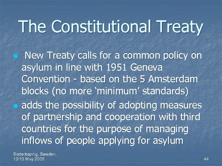 The Constitutional Treaty n n New Treaty calls for a common policy on asylum