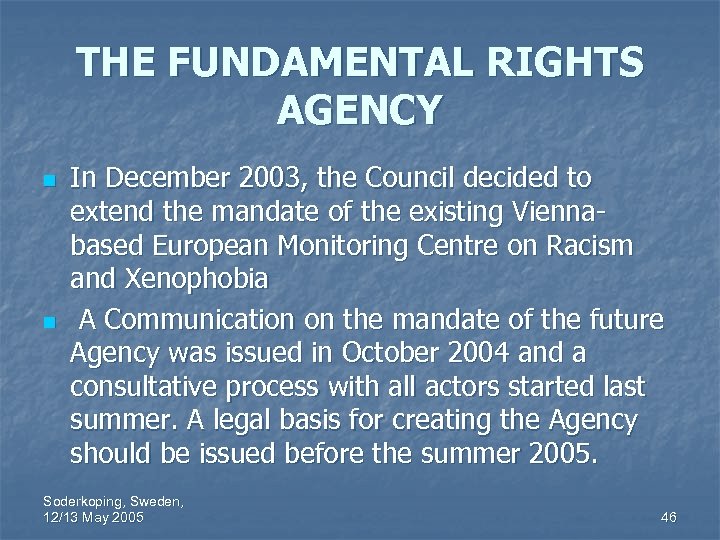 THE FUNDAMENTAL RIGHTS AGENCY n n In December 2003, the Council decided to extend