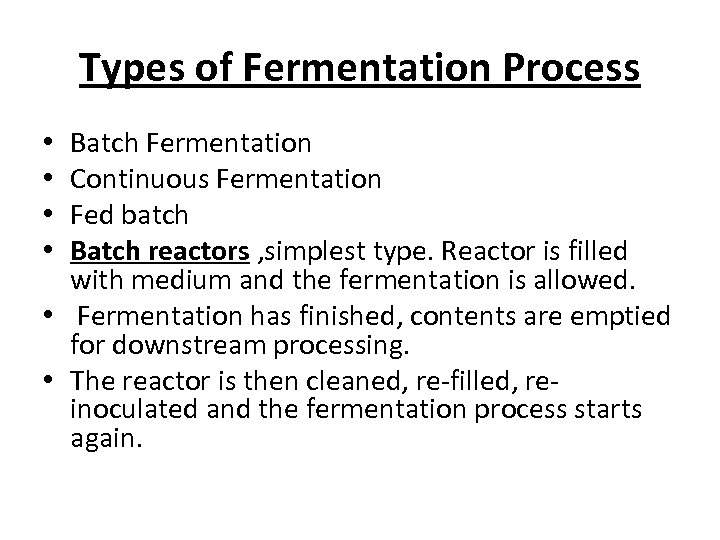 Types of Fermentation Process Batch Fermentation Continuous Fermentation Fed batch Batch reactors , simplest