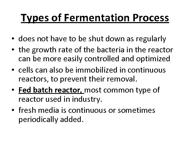 Types of Fermentation Process • does not have to be shut down as regularly