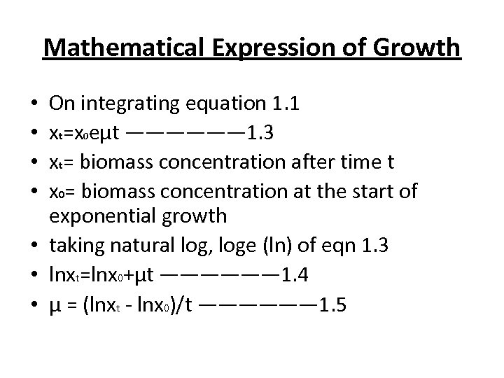 Mathematical Expression of Growth On integrating equation 1. 1 xt=x 0 eμt —————— 1.