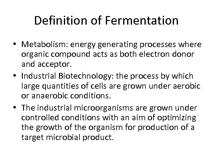 Definition of Fermentation • Metabolism: energy generating processes where organic compound acts as both