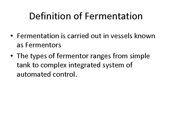 Definition of Fermentation • Fermentation is carried out in vessels known as Fermentors •