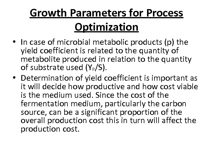 Growth Parameters for Process Optimization • In case of microbial metabolic products (p) the