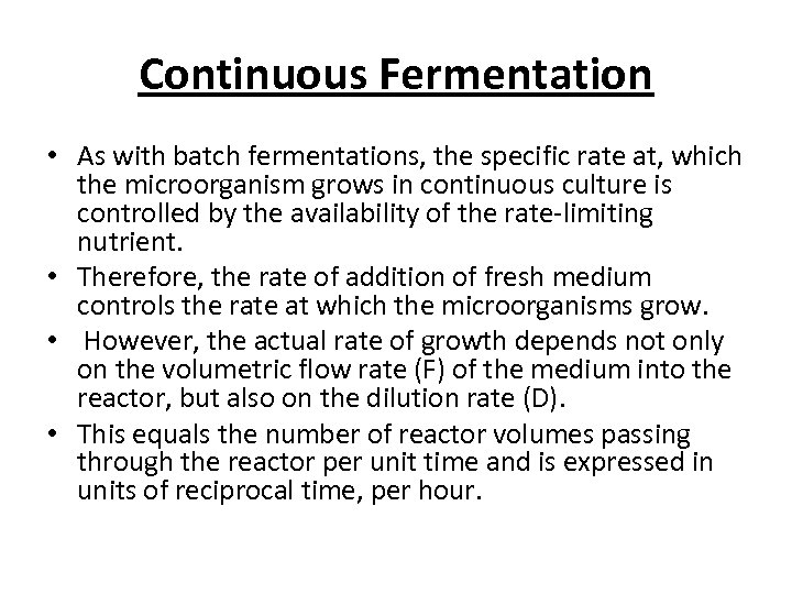 Continuous Fermentation • As with batch fermentations, the specific rate at, which the microorganism