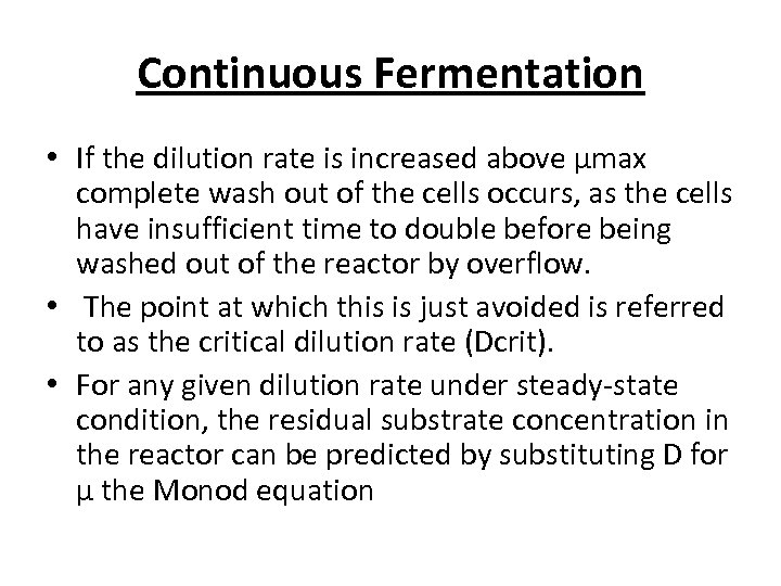 Continuous Fermentation • If the dilution rate is increased above μmax complete wash out