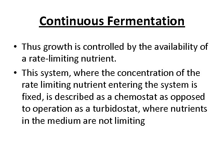 Continuous Fermentation • Thus growth is controlled by the availability of a rate-limiting nutrient.