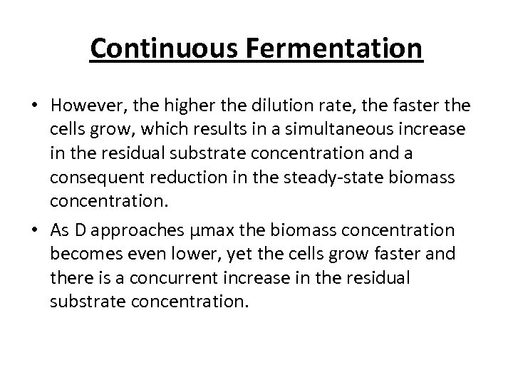 Continuous Fermentation • However, the higher the dilution rate, the faster the cells grow,