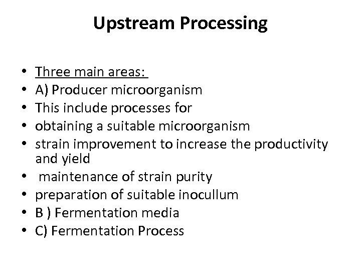 Upstream Processing • • • Three main areas: A) Producer microorganism This include processes