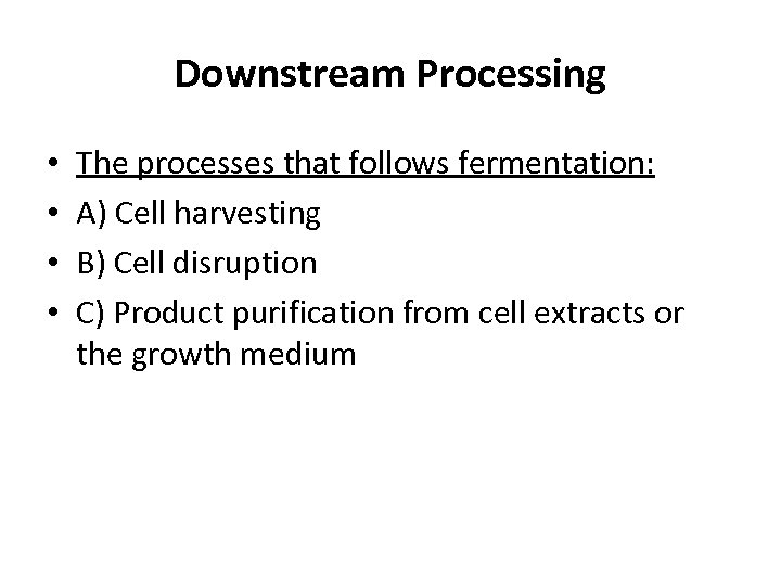 Downstream Processing • • The processes that follows fermentation: A) Cell harvesting B) Cell