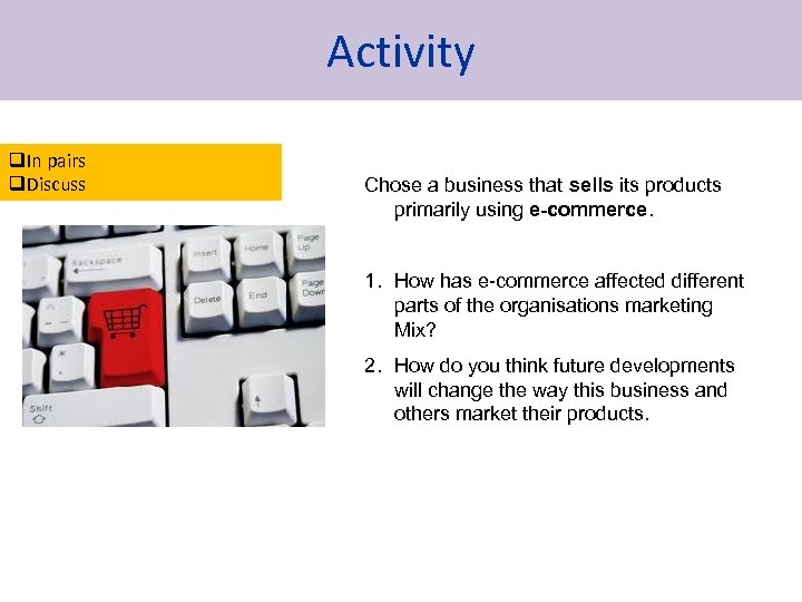Activity q. In pairs q. Discuss Chose a business that sells its products primarily