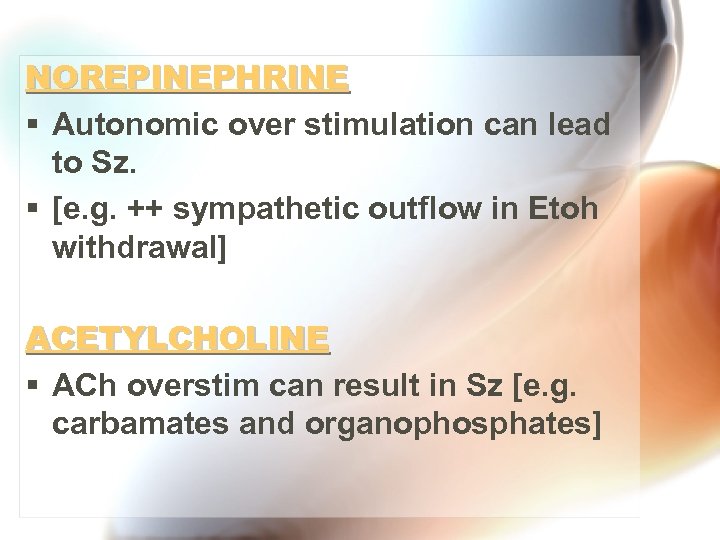 NOREPINEPHRINE § Autonomic over stimulation can lead to Sz. § [e. g. ++ sympathetic