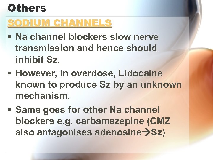 Others SODIUM CHANNELS § Na channel blockers slow nerve transmission and hence should inhibit