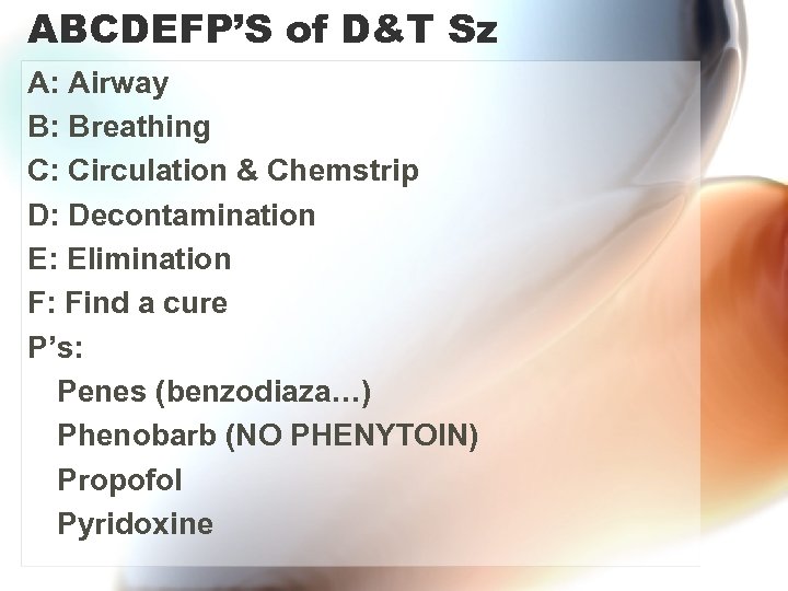 ABCDEFP’S of D&T Sz A: Airway B: Breathing C: Circulation & Chemstrip D: Decontamination