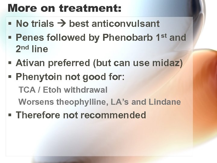 More on treatment: § No trials best anticonvulsant § Penes followed by Phenobarb 1