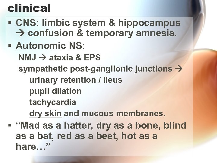 clinical § CNS: limbic system & hippocampus confusion & temporary amnesia. § Autonomic NS: