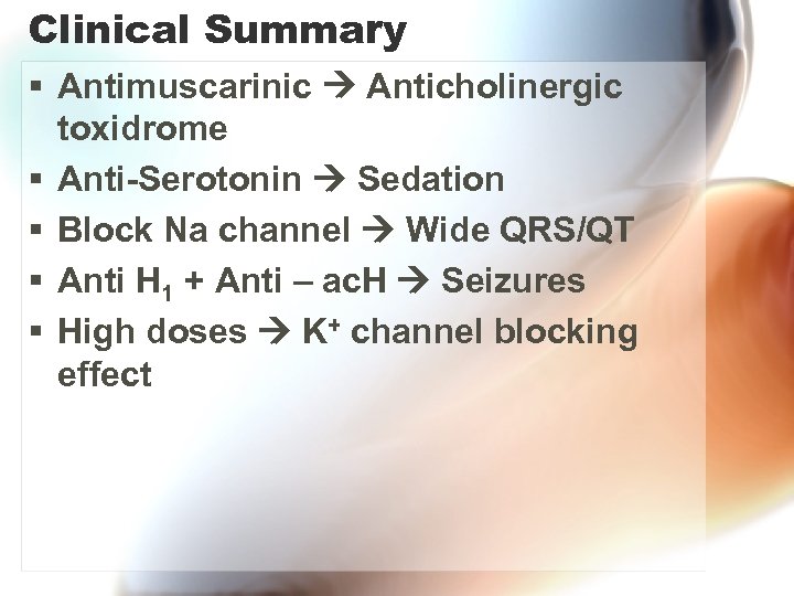 Clinical Summary § Antimuscarinic Anticholinergic toxidrome § Anti-Serotonin Sedation § Block Na channel Wide