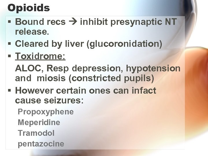 Opioids § Bound recs inhibit presynaptic NT release. § Cleared by liver (glucoronidation) §