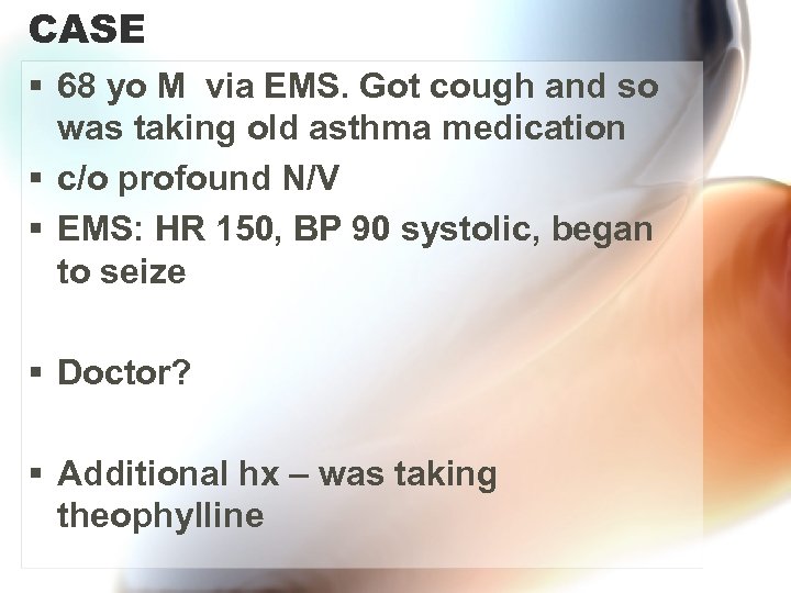 CASE § 68 yo M via EMS. Got cough and so was taking old