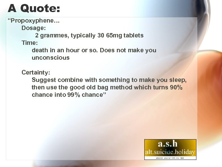 A Quote: “Propoxyphene… Dosage: 2 grammes, typically 30 65 mg tablets Time: death in