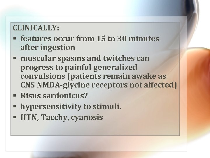 CLINICALLY: § features occur from 15 to 30 minutes after ingestion § muscular spasms