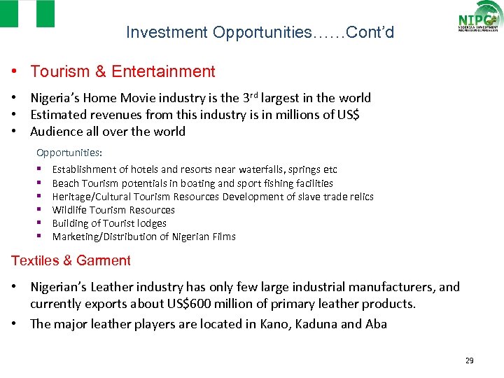 Investment Opportunities……Cont’d • Tourism & Entertainment • Nigeria’s Home Movie industry is the 3