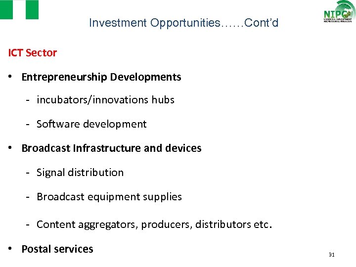 Investment Opportunities……Cont’d ICT Sector • Entrepreneurship Developments - incubators/innovations hubs - Software development •