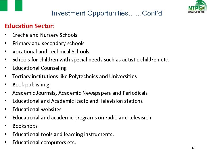 Investment Opportunities……Cont’d Education Sector: • • • • Crèche and Nursery Schools Primary and