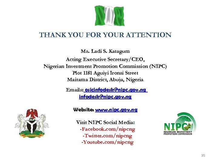 THANK YOU FOR YOUR ATTENTION Ms. Ladi S. Katagum Acting Executive Secretary/CEO, Nigerian Investment