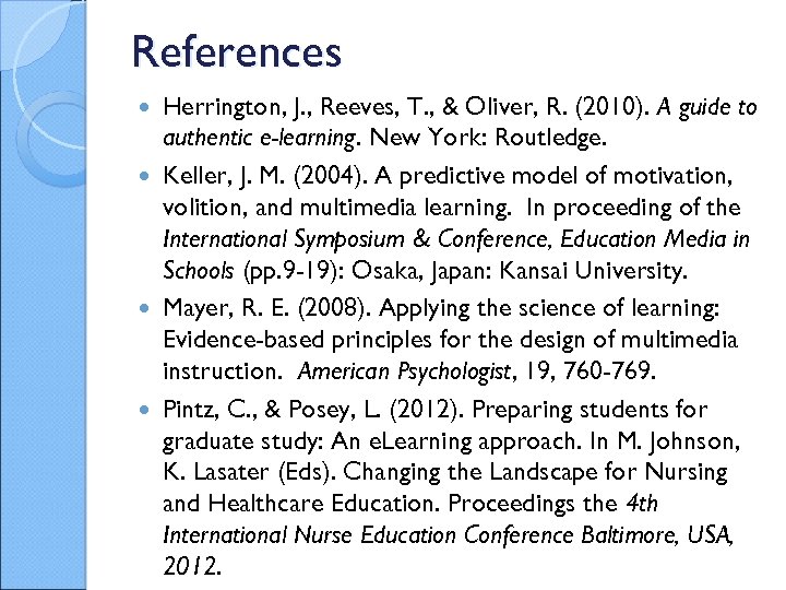 References Herrington, J. , Reeves, T. , & Oliver, R. (2010). A guide to