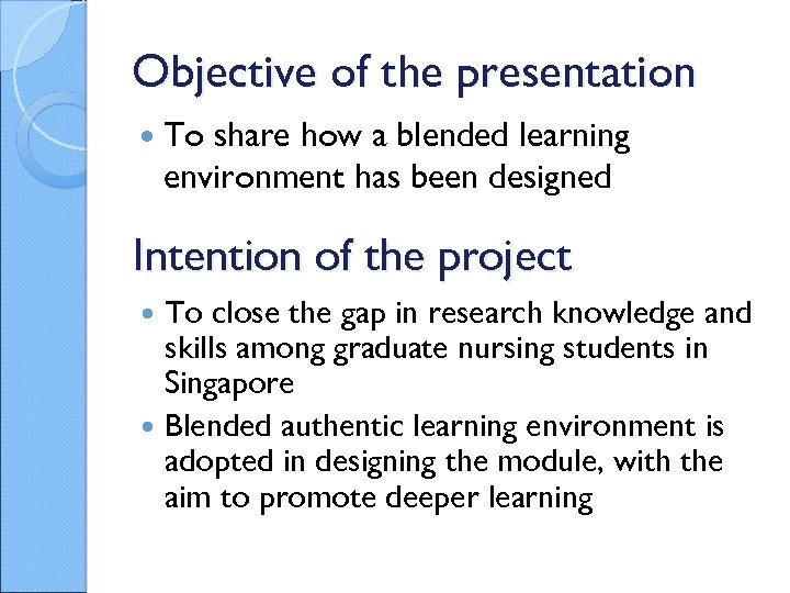 Objective of the presentation To share how a blended learning environment has been designed