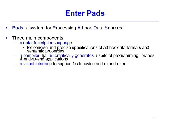 Enter Pads • Pads: a system for Processing Ad hoc Data Sources • Three