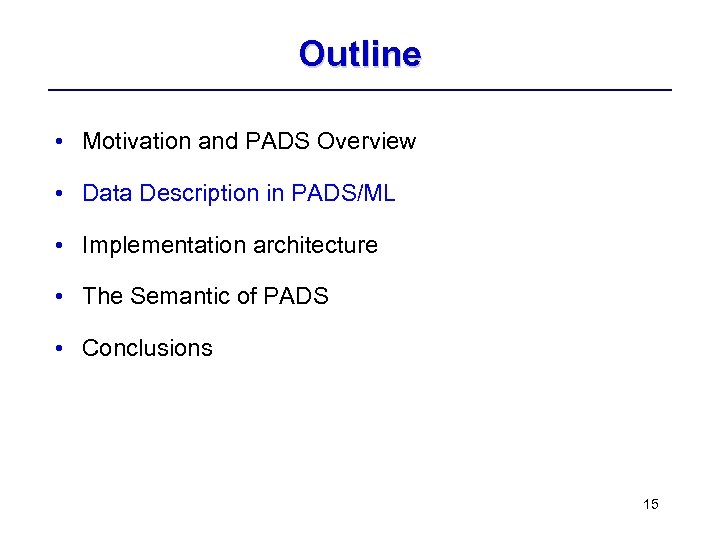 Outline • Motivation and PADS Overview • Data Description in PADS/ML • Implementation architecture