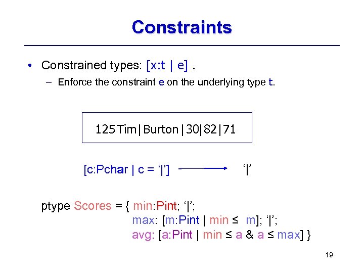 Constraints • Constrained types: [x: t | e]. – Enforce the constraint e on