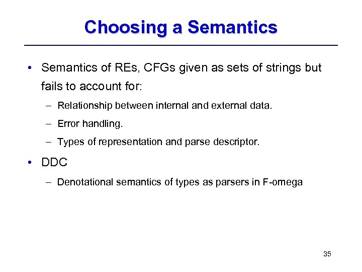 Choosing a Semantics • Semantics of REs, CFGs given as sets of strings but