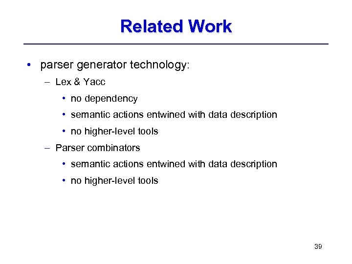 Related Work • parser generator technology: – Lex & Yacc • no dependency •