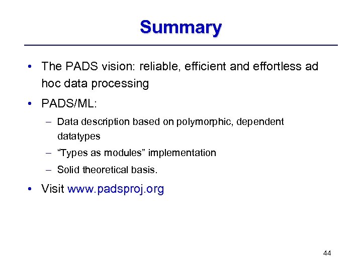 Summary • The PADS vision: reliable, efficient and effortless ad hoc data processing •