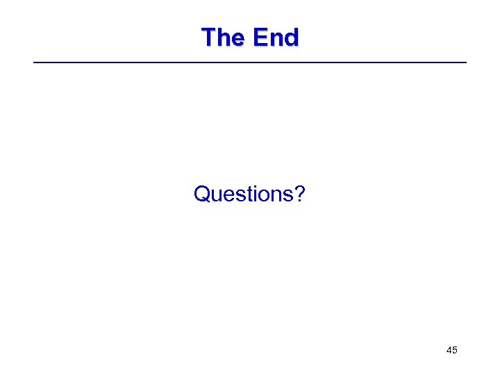 The End Questions? 45 