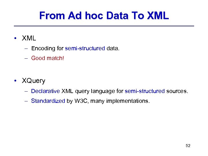 From Ad hoc Data To XML • XML – Encoding for semi-structured data. –