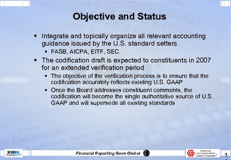 Objective and Status § Integrate and topically organize all relevant accounting guidance issued by