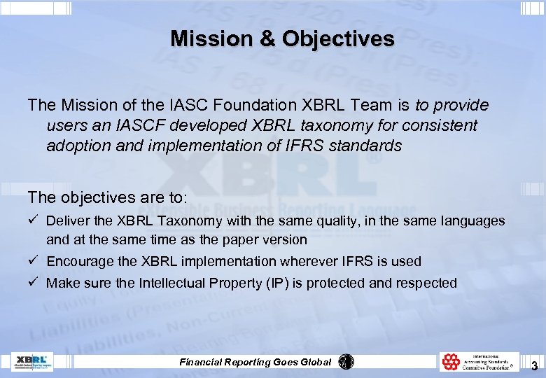 Mission & Objectives The Mission of the IASC Foundation XBRL Team is to provide